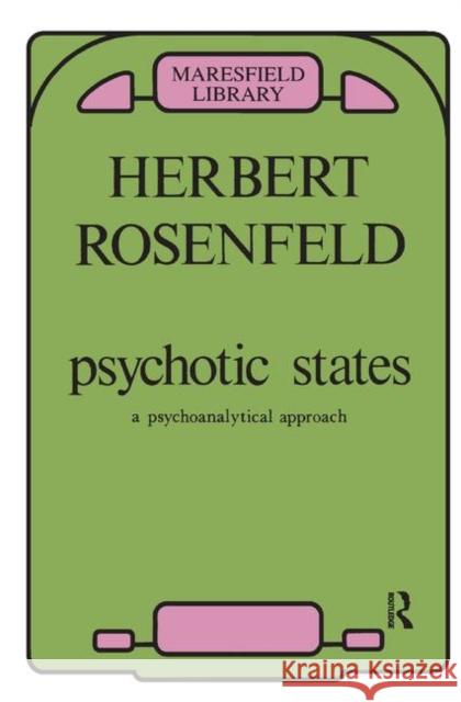 Psychotic States: A Psychoanalytic Approach Rosenfeld, Herbert A. 9780367326487