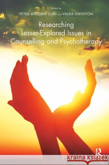 Researching Lesser-Explored Issues in Counselling and Psychotherapy Peter Madsen Gubi 9780367326654