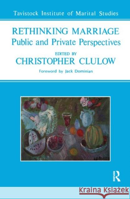 Rethinking Marriage: Public and Private Perspectives Clulow, Christopher 9780367326678