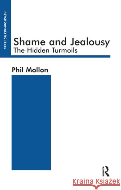 Shame and Jealousy: The Hidden Turmoils Mollon, Phil 9780367326869