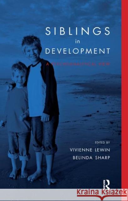 Siblings in Development: A Psychoanalytic View Lewin, Vivienne 9780367326937