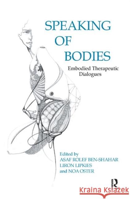 Speaking of Bodies: Embodied Therapeutic Dialogues Lipkies, Liron 9780367327071 Taylor and Francis