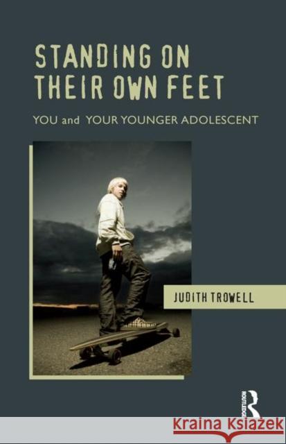 Standing on Their Own Feet: You and Your Younger Adolescent Trowell, Judith 9780367327118