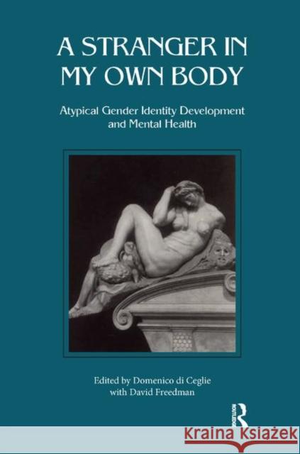 A Stranger in My Own Body: Atypical Gender Identity Development and Mental Health Di Ceglie, Domenico 9780367327132 Routledge