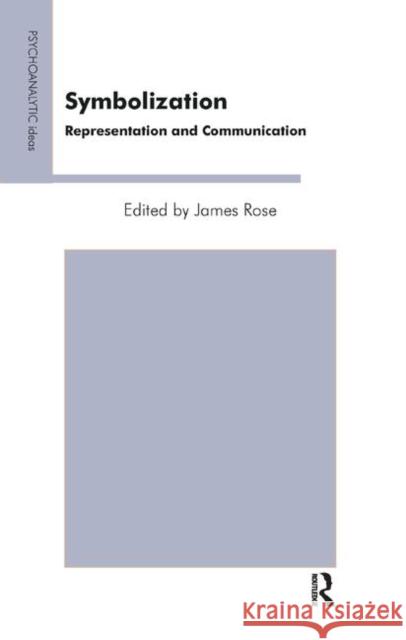 Symbolization: Representation and Communication Rose, James 9780367327217 Taylor and Francis