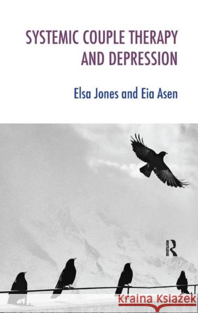 Systemic Couple Therapy and Depression Eia Asen, Elsa Jones 9780367327248 Taylor and Francis