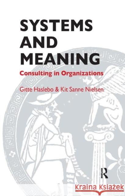 Systems and Meaning: Consulting in Organizations Haslebo, Gitte 9780367327262 Taylor and Francis