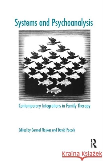 Systems and Psychoanalysis: Contemporary Integrations in Family Therapy Carmel Flaskas David Pocock 9780367327279 Routledge