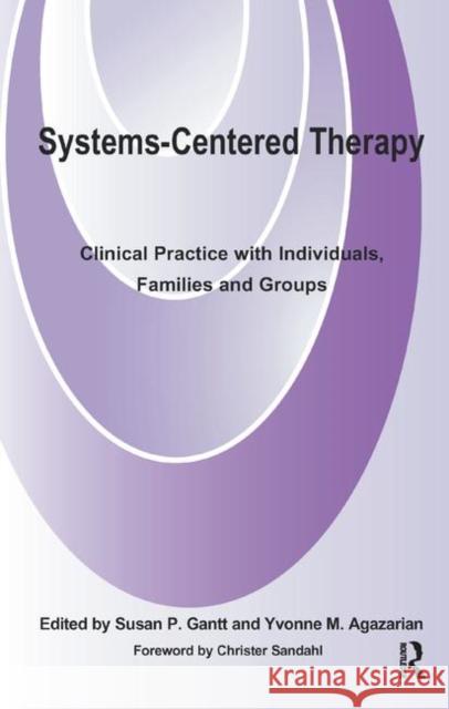Systems-Centered Therapy: Clinical Practice with Individuals, Families and Groups M. Agazarian, Yvonne 9780367327309