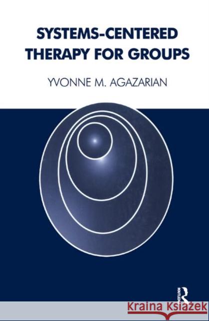 Systems-Centered Therapy for Groups Yvonne M. Agazarian 9780367327316