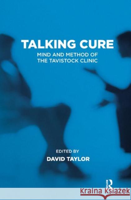 Talking Cure: Mind and Method of the Tavistock Clinic David Taylor   9780367327354 Routledge
