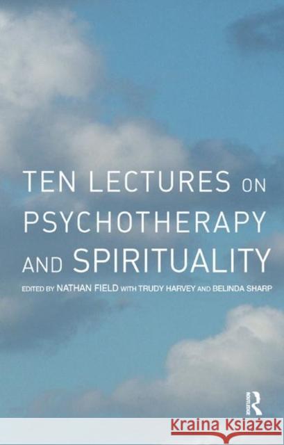 Ten Lectures on Psychotherapy and Spirituality  9780367327392 Taylor and Francis