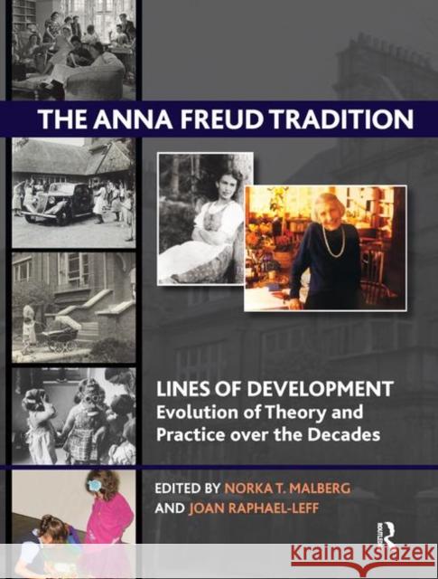 The Anna Freud Tradition: Lines of Development--Evolution of Theory and Practice Over the Decades T. Malberg, Norka 9780367327460