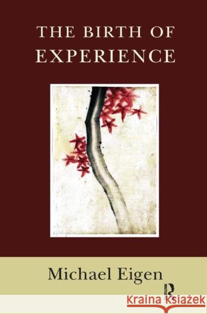 The Birth of Experience Michael Eigen   9780367327538 Routledge