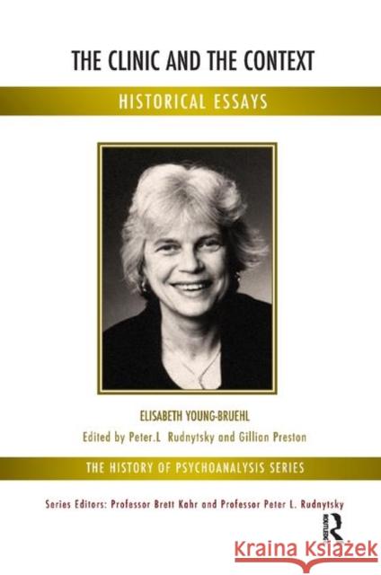 The Clinic and the Context: Historical Essays Elisabeth Young-Bruehl   9780367327590 Routledge