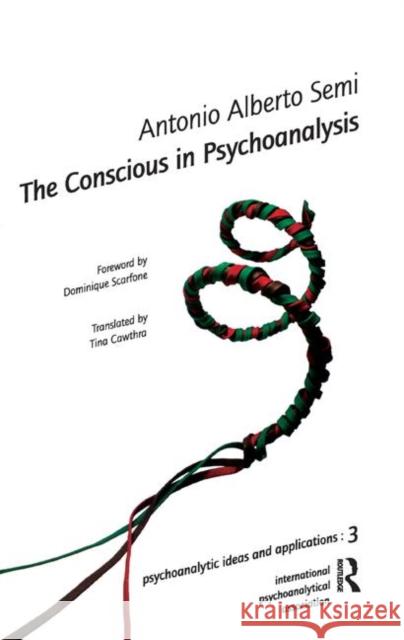 The Conscious in Psychoanalysis Antonio A. Semi 9780367327613 Taylor and Francis