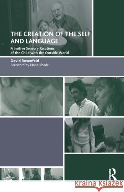 The Creation of the Self and Language: Primitive Sensory Relations of the Child with the Outside World David Rosenfeld   9780367327644 Routledge