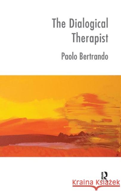 The Dialogical Therapist: Dialogue in Systemic Practice Paolo Bertrando   9780367327682