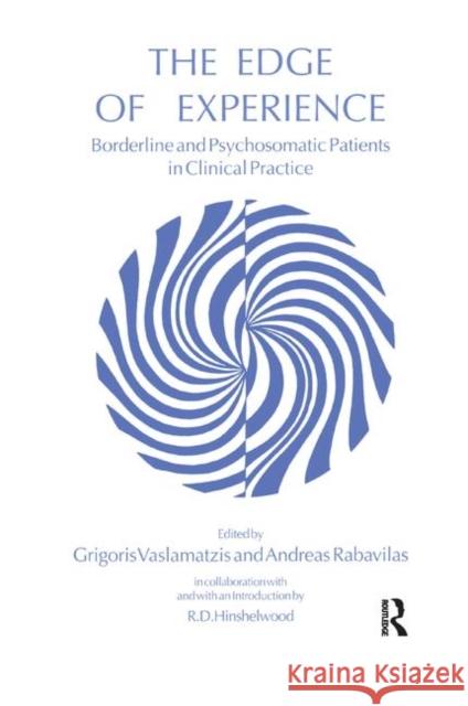 The Edge of Experience: Borderline and Psychosomatic Patients in Clinical Practice Andreas Rabavilas Grigoris Vaslamatzis 9780367327767 Routledge