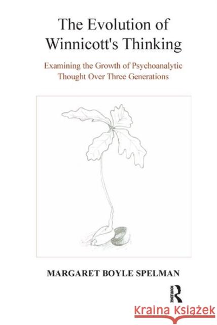 The Evolution of Winnicott's Thinking: Examining the Growth of Psychoanalytic Thought Over Three Generations Spelman, Margaret Boyle 9780367327835