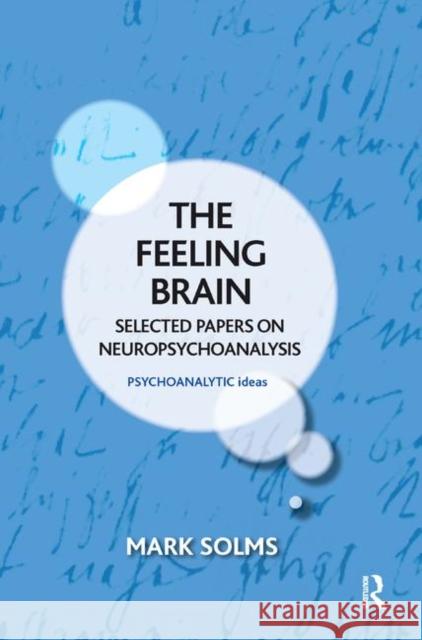 The Feeling Brain: Selected Papers on Neuropsychoanalysis Mark Solms   9780367327866