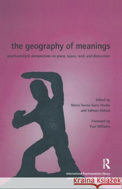 The Geography of Meanings: Psychoanalytic Perspectives on Place, Space, Land, and Dislocation Akhtar, Salman 9780367327972