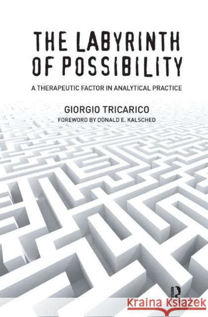 The Labyrinth of Possibility: A Therapeutic Factor in Analytical Practice Giorgio Tricarico   9780367328108