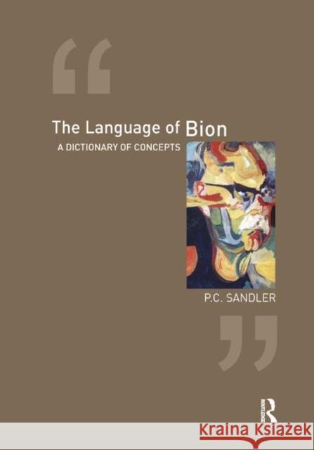 The Language of Bion: A Dictionary of Concepts Sandler, P. C. 9780367328115 Taylor and Francis