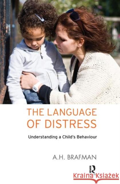 The Language of Distress: Understanding a Child's Behaviour Brafman, A. H. 9780367328122 Taylor and Francis