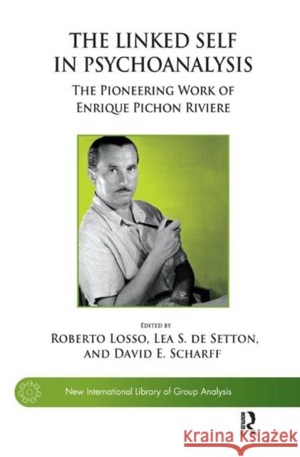 The Linked Self in Psychoanalysis: The Pioneering Work of Enrique Pichon Riviere S. de Setton, Lea 9780367328184 Taylor and Francis