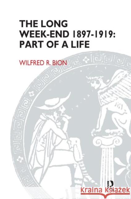 The Long Week-End 1897-1919: Part of a Life R. Bion, Wilfred 9780367328191 Taylor and Francis