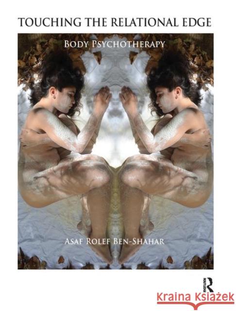 Touching the Relational Edge: Body Psychotherapy Rolef Ben-Shahar, Asaf 9780367328221 Taylor and Francis
