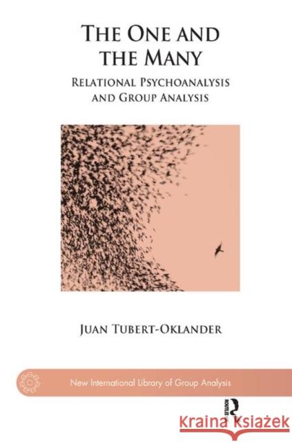 The One and the Many: Relational Psychoanalysis and Group Analysis Juan Tubert-Oklander   9780367328399 Routledge