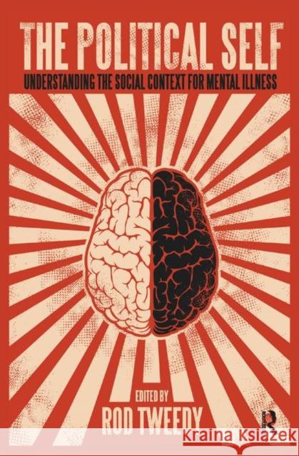 The Political Self: Understanding the Social Context for Mental Illness Tweedy, Roderick 9780367328504 Taylor and Francis