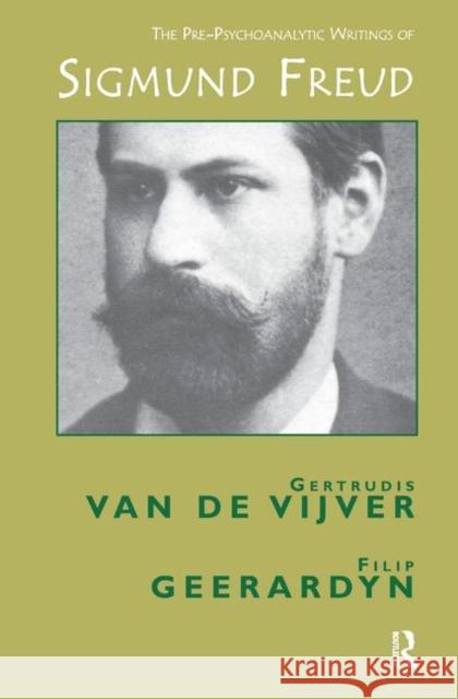 Pre-Psychoanalytic Writings of Sigmund Freud Geerardyn, Filip 9780367328535 Routledge