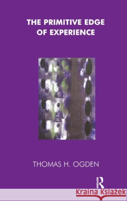 The Primitive Edge of Experience Thomas Ogden   9780367328542 Routledge