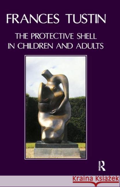 The Protective Shell in Children and Adults Frances Tustin 9780367328559 Taylor and Francis