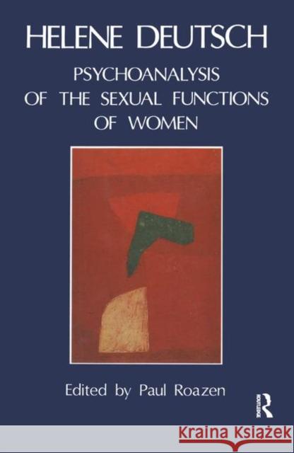 The Psychoanalysis of Sexual Functions of Women Helene Deutsch Paul Roazen 9780367328566 Routledge