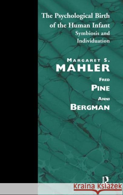 The Psychological Birth of the Human Infant: Symbiosis and Individuation Mahler, Margaret S. 9780367328580 Taylor and Francis
