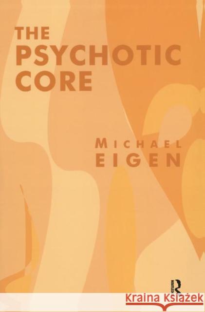 The Psychotic Core Michael Eigen   9780367328627 Routledge