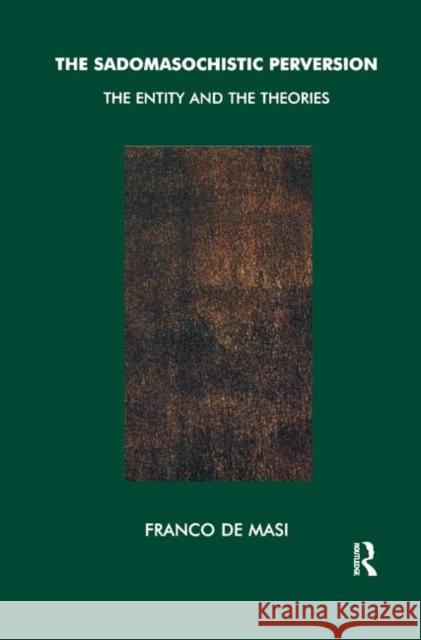 The Sadomasochistic Perversion: The Entity and the Theories Franco De Masi   9780367328689 Routledge