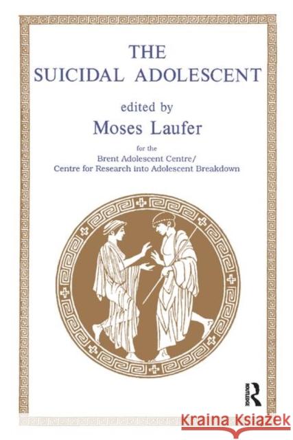 The Suicidal Adolescent Moses Laufer 9780367328917 Taylor and Francis