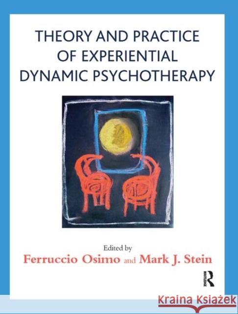 Theory and Practice of Experiential Dynamic Psychotherapy Ferruccio Osimo Mark J. Stein 9780367329143