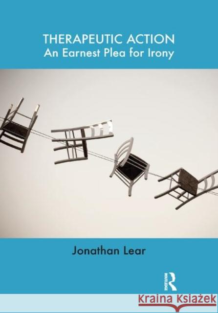 Therapeutic Action: An Earnest Plea for Irony Jonathan Lear   9780367329167