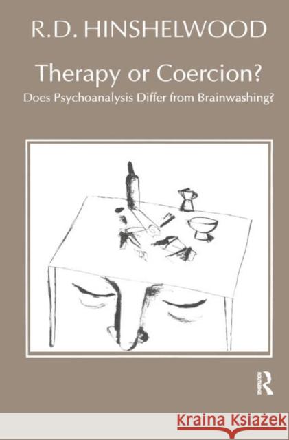 Therapy or Coercion: Does Psychoanalysis Differ from Brainwashing? Hinshelwood, R. D. 9780367329198