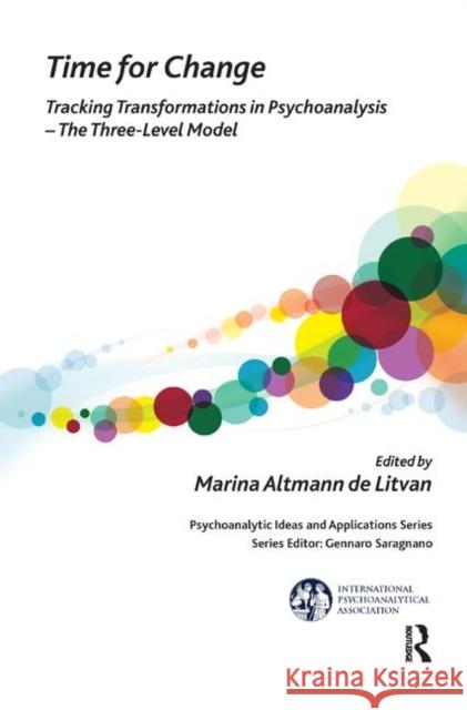 Time for Change: Tracking Transformations in Psychoanalysis--The Three-Level Model Altmann De Litvan, Marina 9780367329273