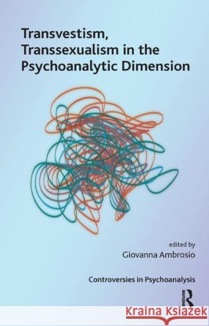 Transvestism, Transsexualism in the Psychoanalytic Dimension Giovanna Ambrosio   9780367329372 Routledge