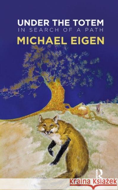 Under the Totem: In Search of a Path Michael Eigen   9780367329495 Routledge