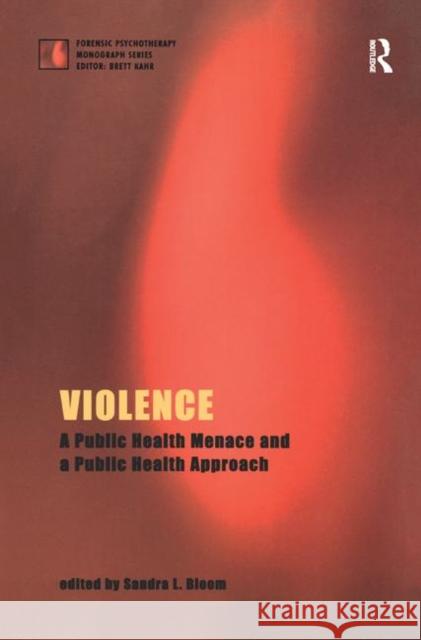 Violence: A Public Health Menace and a Public Health Approach L. Bloom, Sandra 9780367329563 Taylor and Francis