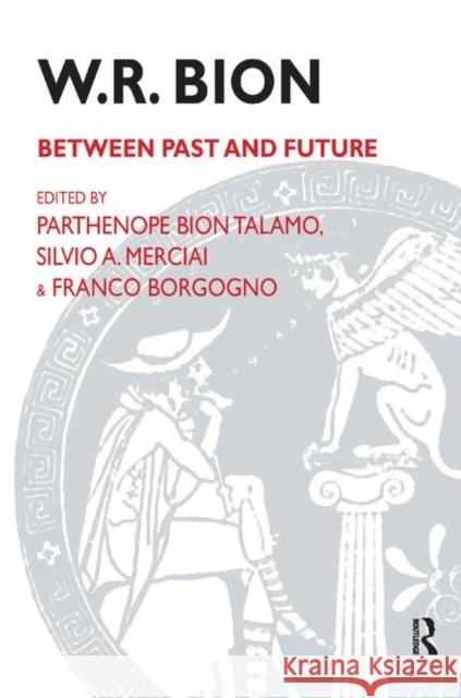 W.R. Bion: Between Past and Future Talamo, Parthenope Bion 9780367329617